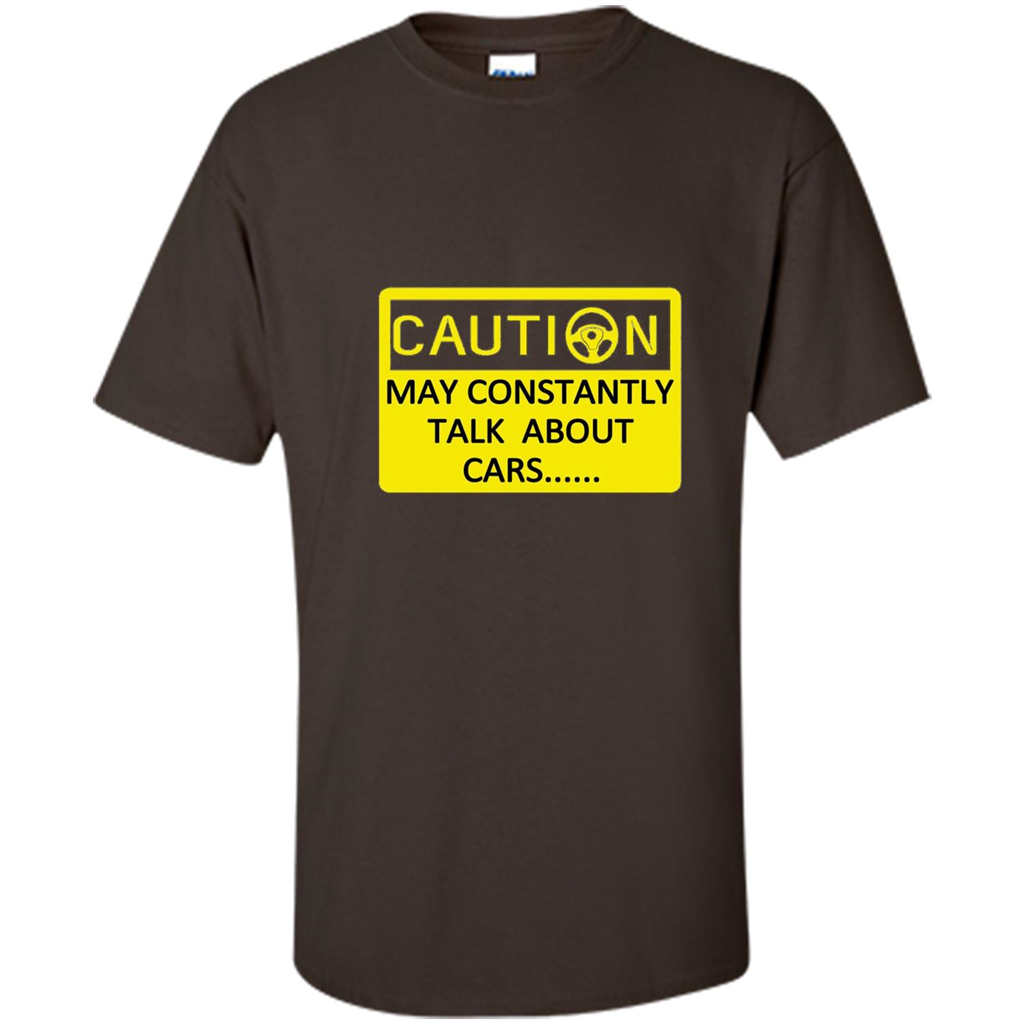 Car Lover T-Shirt Caution May Constantly Talk About Cars Dark Chocolate