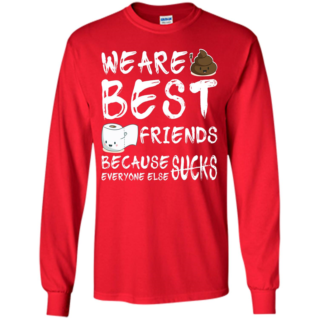 Funny Best Friends T-shirt We Are Best Friends Because Everyone Else Sucks Red