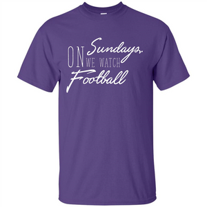 Football T-shirt On Sundays. We Watch Football