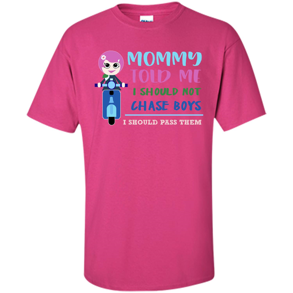 Mommy Told Me I Should Not Chase Boys I Should Pass Them T-shirt Heliconia