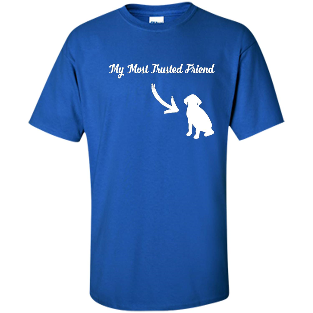 Love Dog T-shirt My Most Trusted Friend Is A Dog Royal