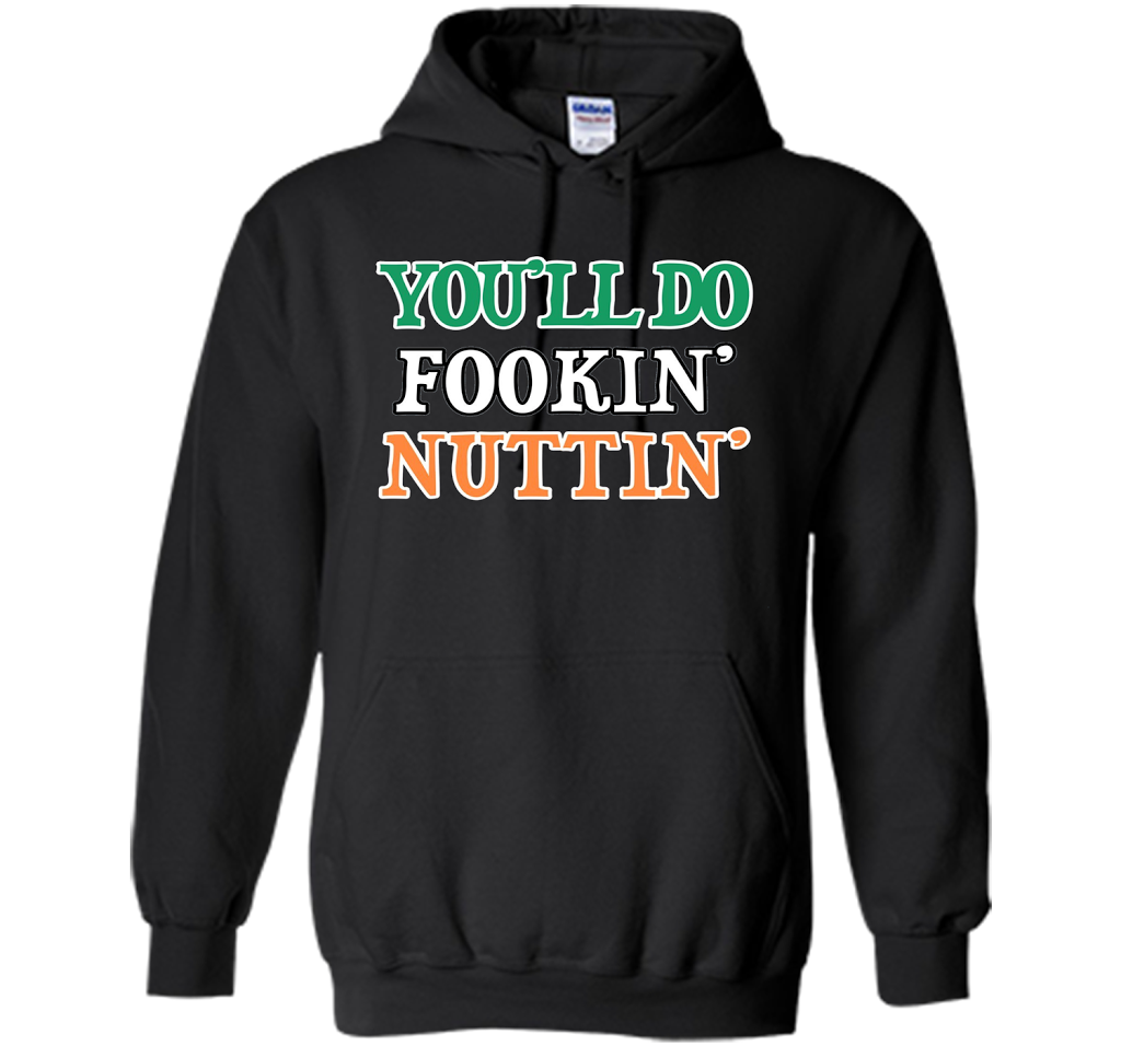 You'll Do Fookin Nuttin T-shirt