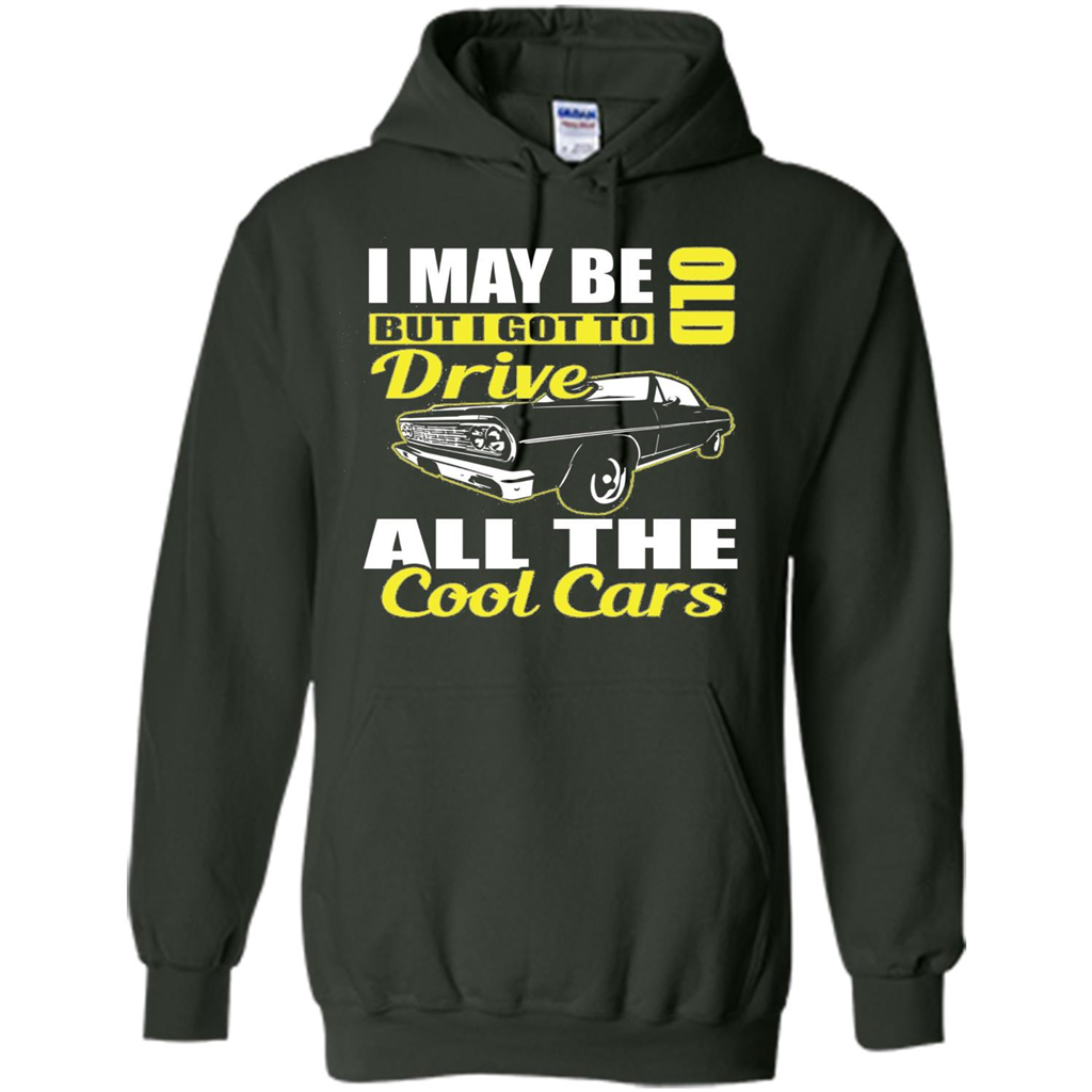 Cool Cars Dad T-shirt I May Be Old But I Got To Drive All The Cool Cars