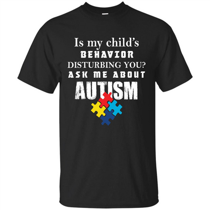 Autism Awareness T-shirt Is My Child’s Behavior Disturbing You T-shirt Black