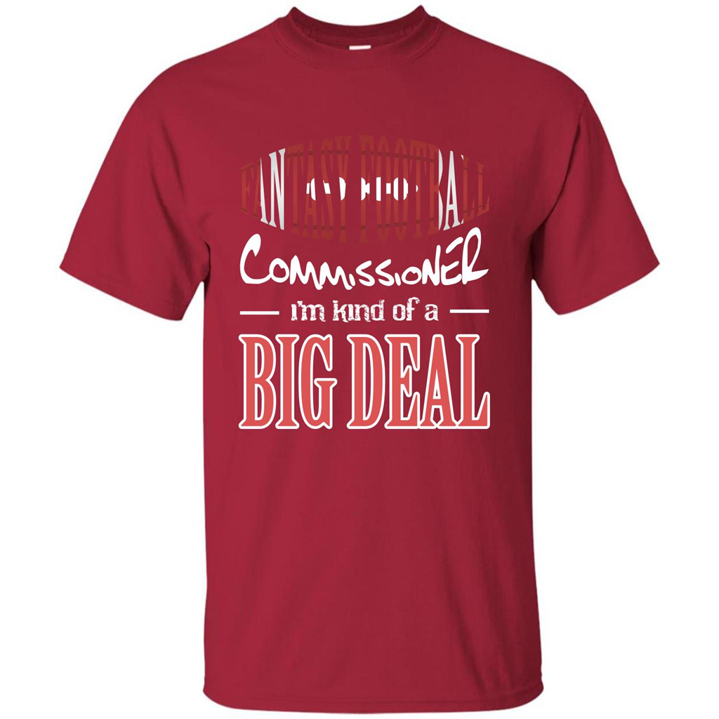 Fantasy Football Commissioner I'm Kind Of A Big Deal T-shirt Cardinal