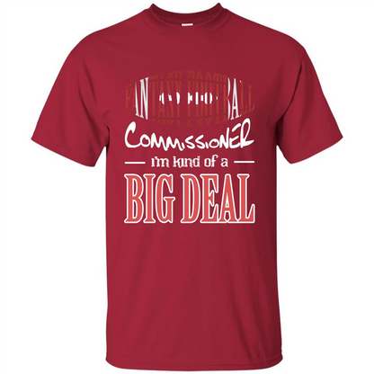 Fantasy Football Commissioner I'm Kind Of A Big Deal T-shirt Cardinal