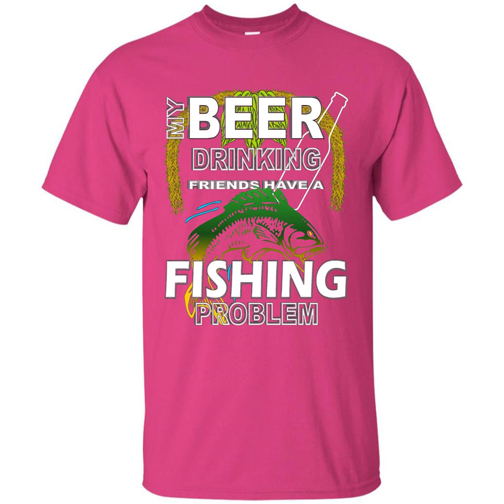 Beer Drinking Friends Have A Fishing Problem T-Shirt Heliconia