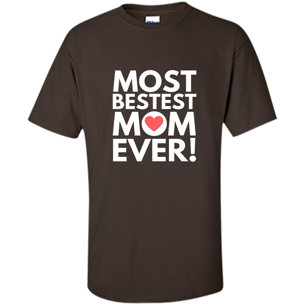 Mothers Day T-Shirt Most Bestest Mom Ever Dark Chocolate
