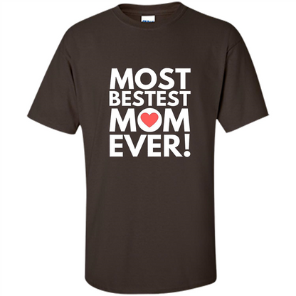 Mothers Day T-Shirt Most Bestest Mom Ever Dark Chocolate