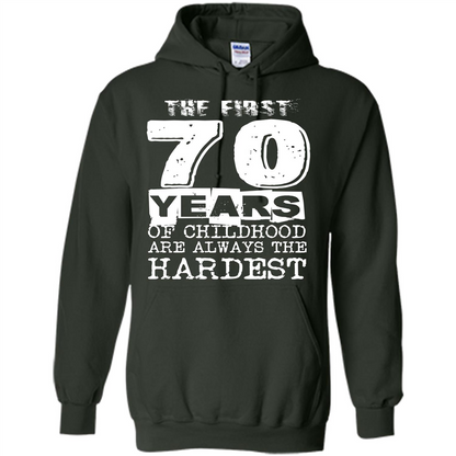 The First 70 Years Of Childhood Are Always The Hardest T-shirt Forest Green