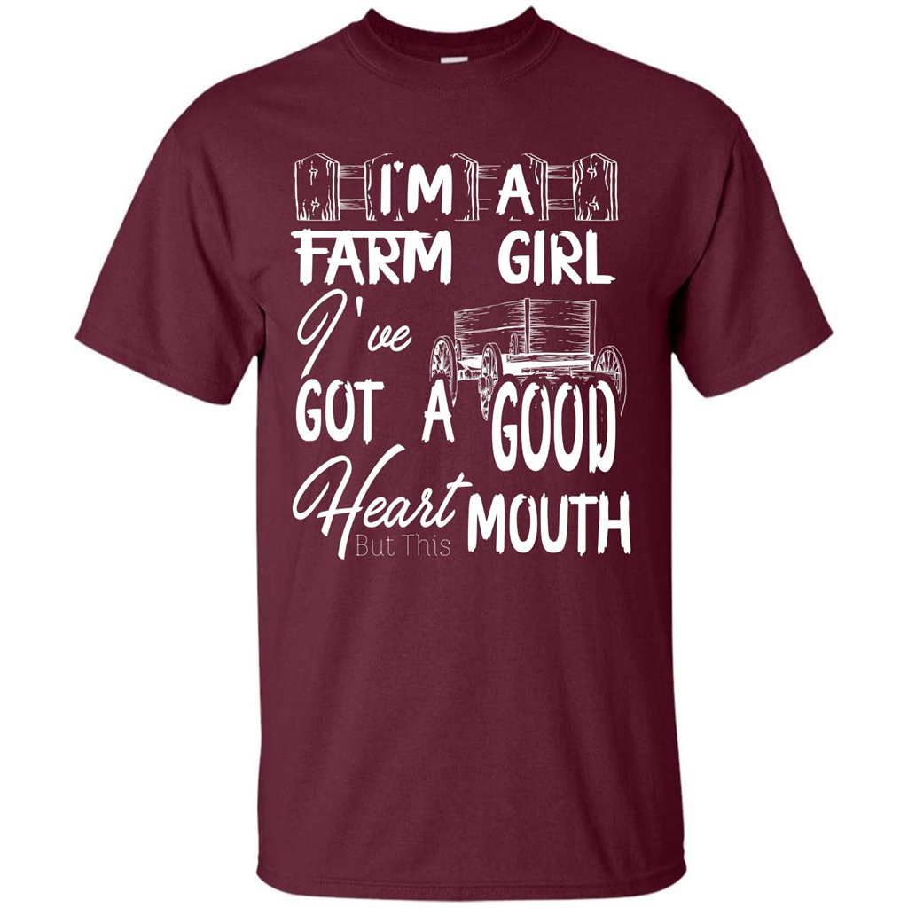 Farm Girl T-shirt I'm A Farm Girl I've Got A Good Heart T-shirt Maroon