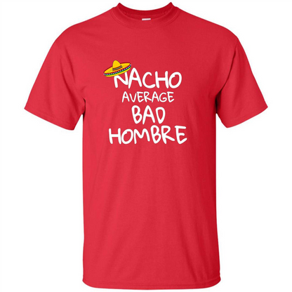 Nacho Average Bad Hombre T-shirt Sombrero T-shirt Red