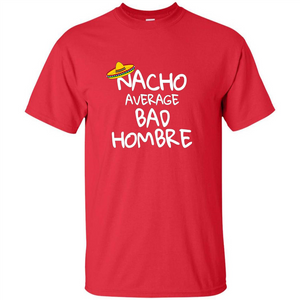 Nacho Average Bad Hombre T-shirt Sombrero T-shirt