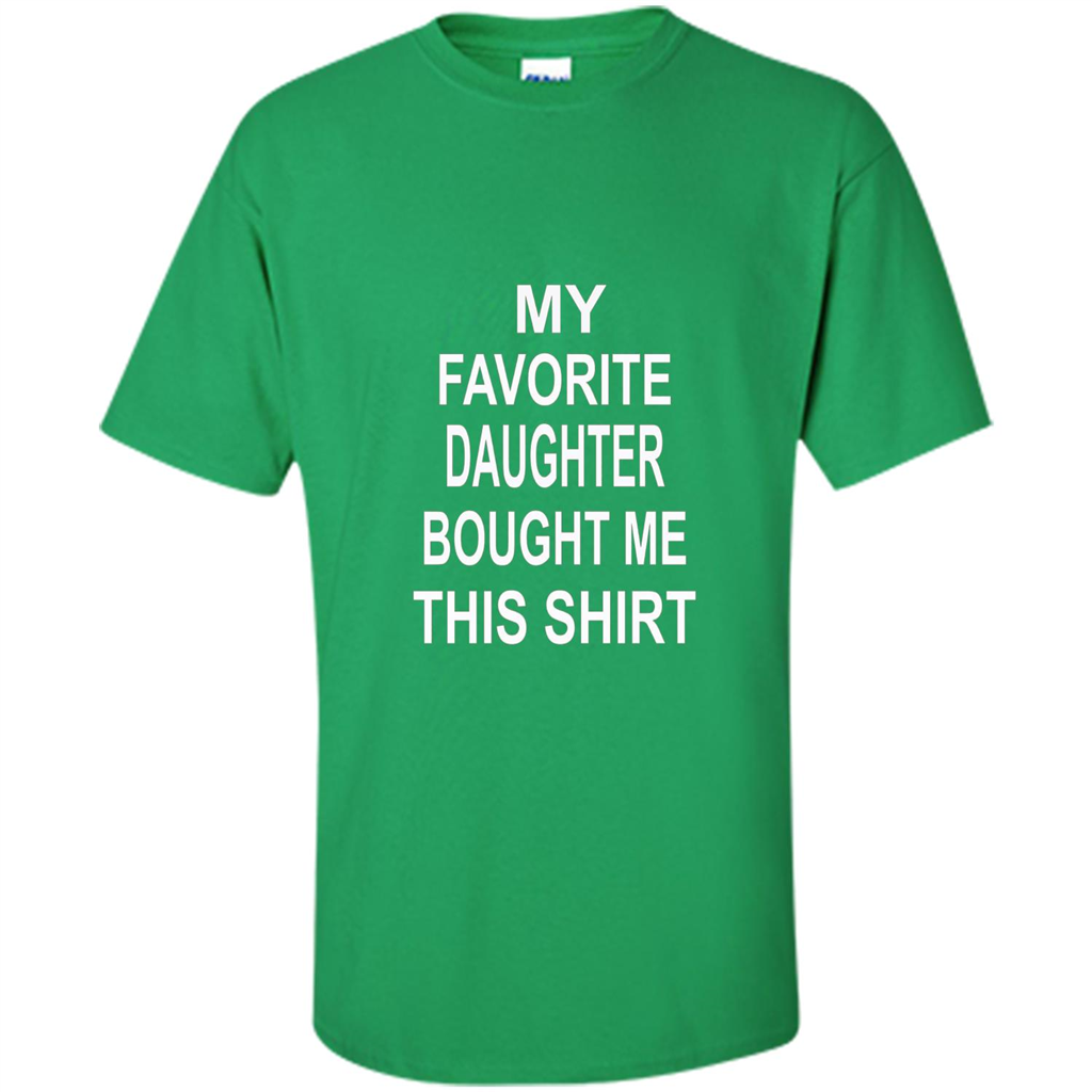 My favorite Daughter Bought Me This Shirt Tshirt Irish Green