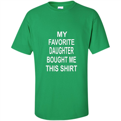 My favorite Daughter Bought Me This Shirt Tshirt Irish Green
