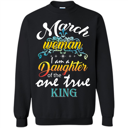 March Woman I Am A Daughter Of The One True King T-shirt Black