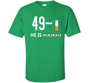 He Is Fooked shirt 49 and 1 cool shirt