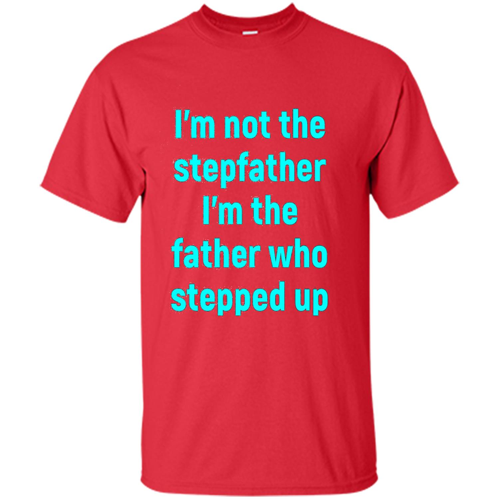Fathers Day T-shirt I'm The Father Who Stepped Up Red
