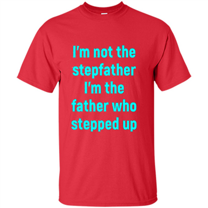 Fathers Day T-shirt I'm The Father Who Stepped Up Red