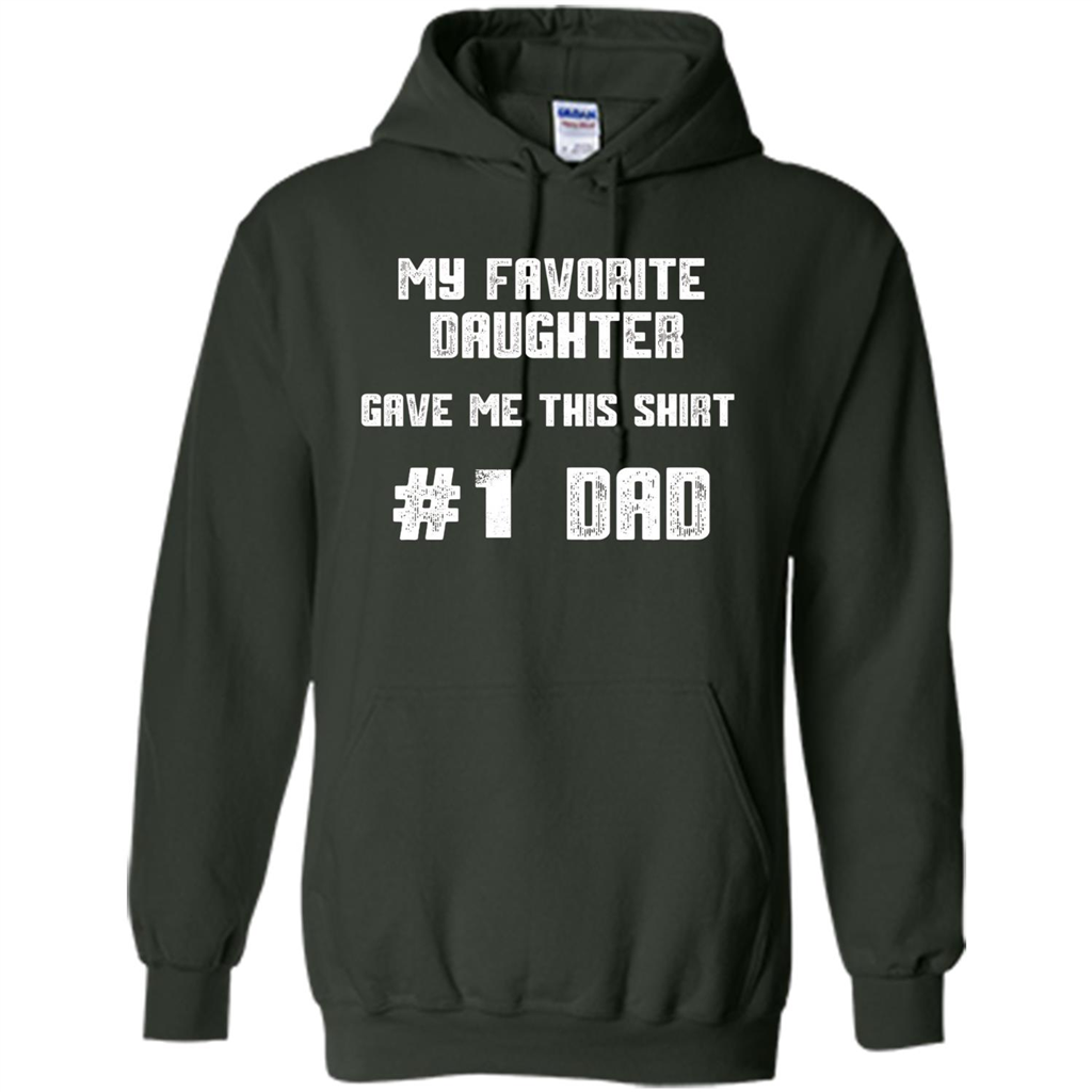 Fathers Day T-shirt My Favorite Daughter Gave Me This Shirt Forest Green