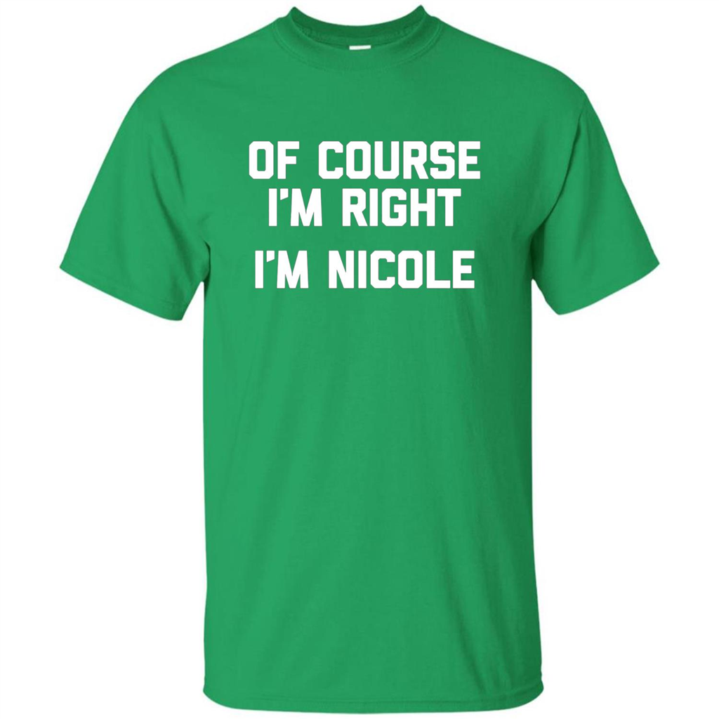 Of Course I'm Right I'm Nicole T-shirt Irish Green