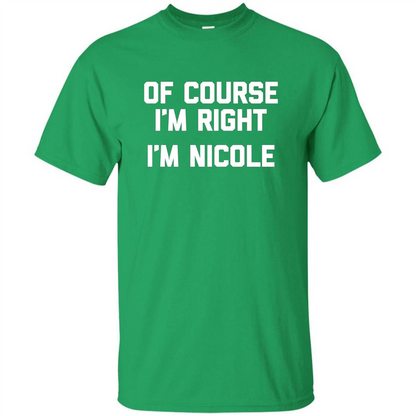 Of Course I'm Right I'm Nicole T-shirt Irish Green