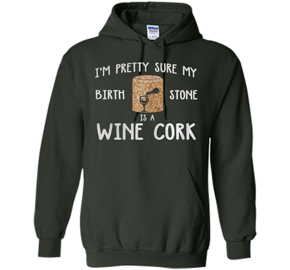 I'M PRETTY SURE MY BIRTH STONE IS A WINE CORK T-shirt Forest Green