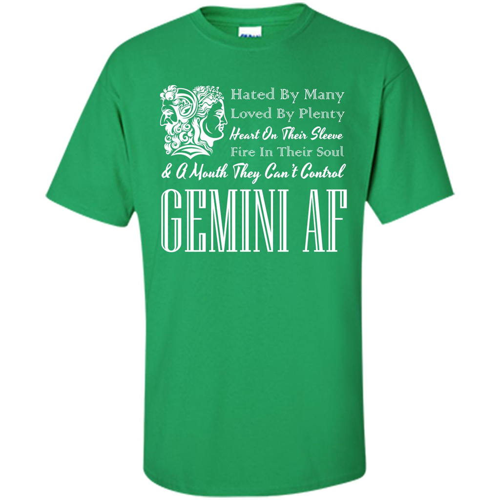 Gemini Af T-shirt Hated By Many Loved By Plenty Heart On Thier Sleeve Fire In Thier Soul A Mouth They Can't Control