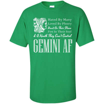 Gemini Af T-shirt Hated By Many Loved By Plenty Heart On Thier Sleeve Fire In Thier Soul A Mouth They Can't Control