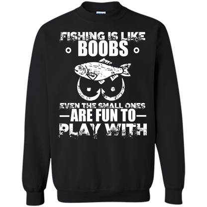 Fishing Is Like Boobs Even The Small Ones Are Fun T-shirt Black