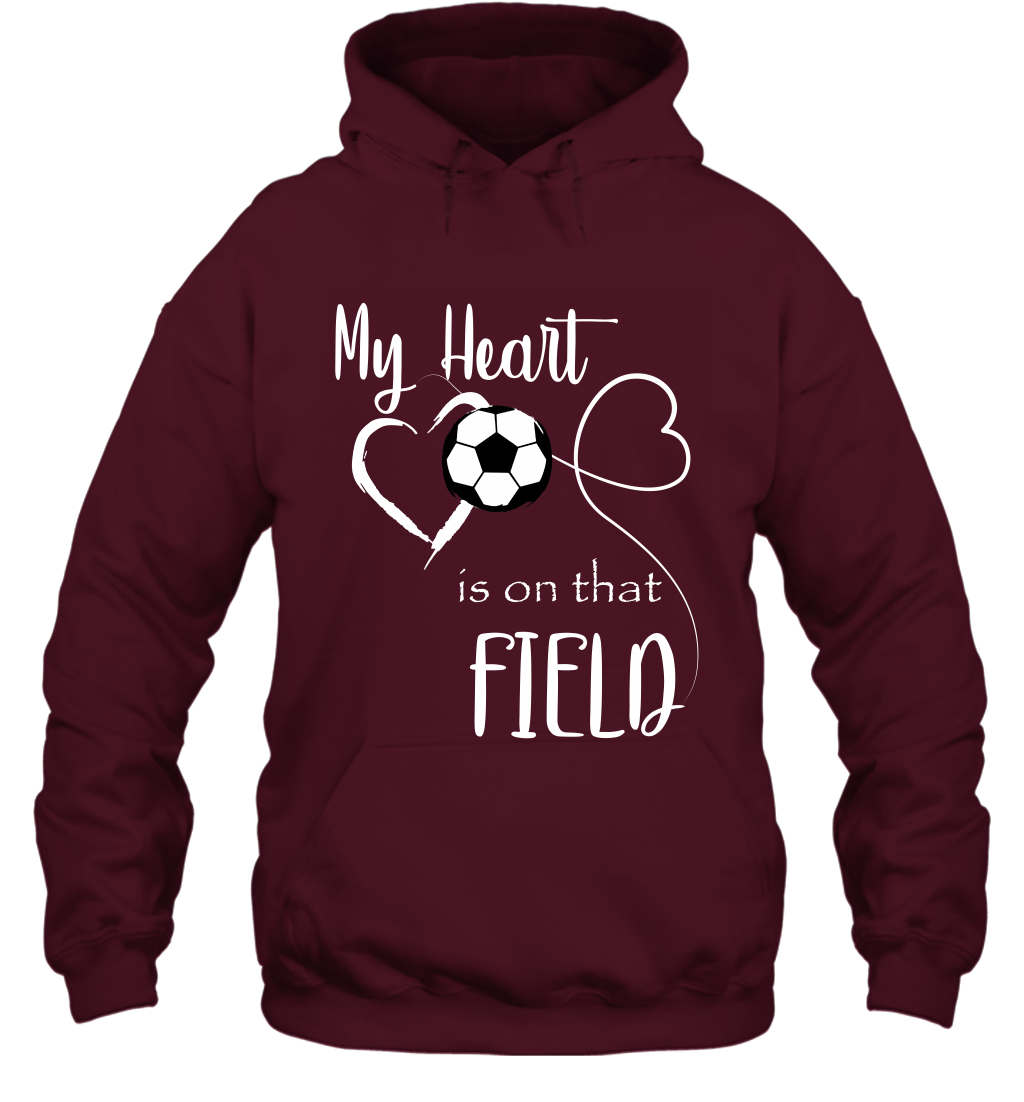 My Heart Is On That Field Soccer Shirt Hoodie Hoodie Maroon