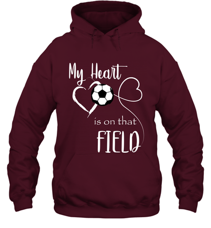 My Heart Is On That Field Soccer Shirt Hoodie Hoodie Maroon