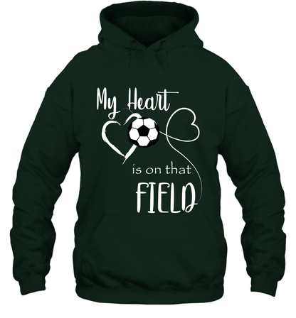My Heart Is On That Field Soccer Shirt Hoodie Hoodie Forest