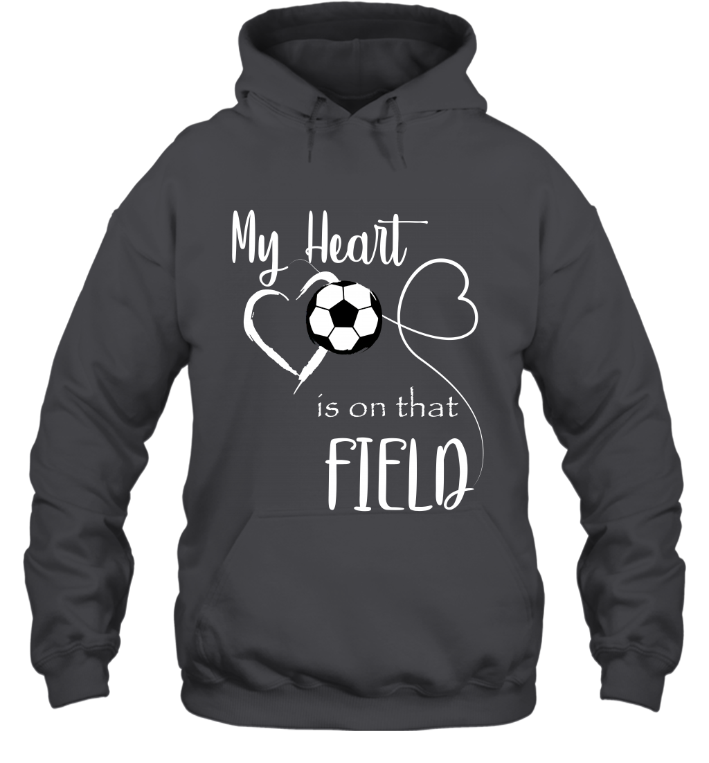 My Heart Is On That Field Soccer Shirt Hoodie Hoodie Dark Heather