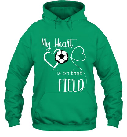 My Heart Is On That Field Soccer Shirt Hoodie Hoodie Irish