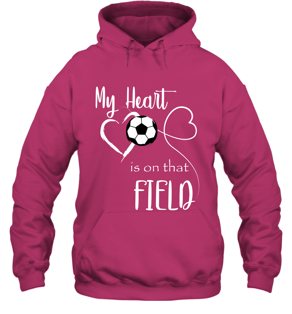 My Heart Is On That Field Soccer Shirt Hoodie Hoodie Heliconia