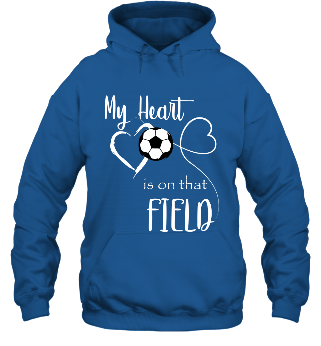 My Heart Is On That Field Soccer Shirt Hoodie Hoodie Royal