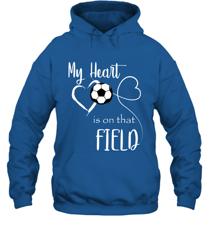 My Heart Is On That Field Soccer Shirt Hoodie Hoodie Royal