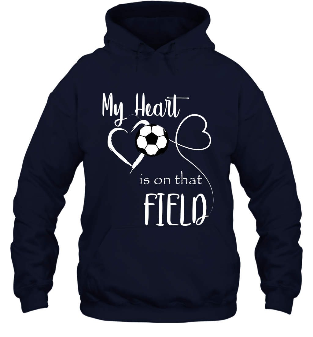 My Heart Is On That Field Soccer Shirt Hoodie Hoodie Navy