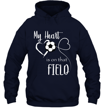 My Heart Is On That Field Soccer Shirt Hoodie Hoodie Navy