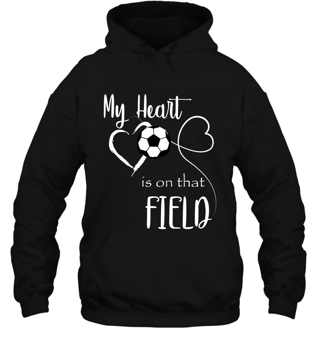 My Heart Is On That Field Soccer Shirt Hoodie Hoodie Black