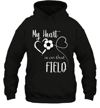 My Heart Is On That Field Soccer Shirt Hoodie Hoodie Black