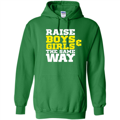 Raise Boys And Girls The Same Way T-shirt