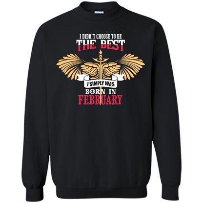 February. I Didnäó»t Choose To Be The Best I Simply Was Born In February T-shirt Black