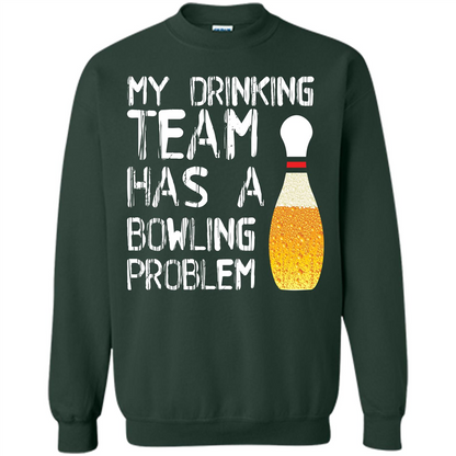 Beer T-shirt My Drinking Team Has A Bowling Problem T-shirt Forest Green