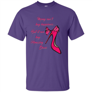 Money Can't Buy Happiness But It Can Buy Shoes T-shirt