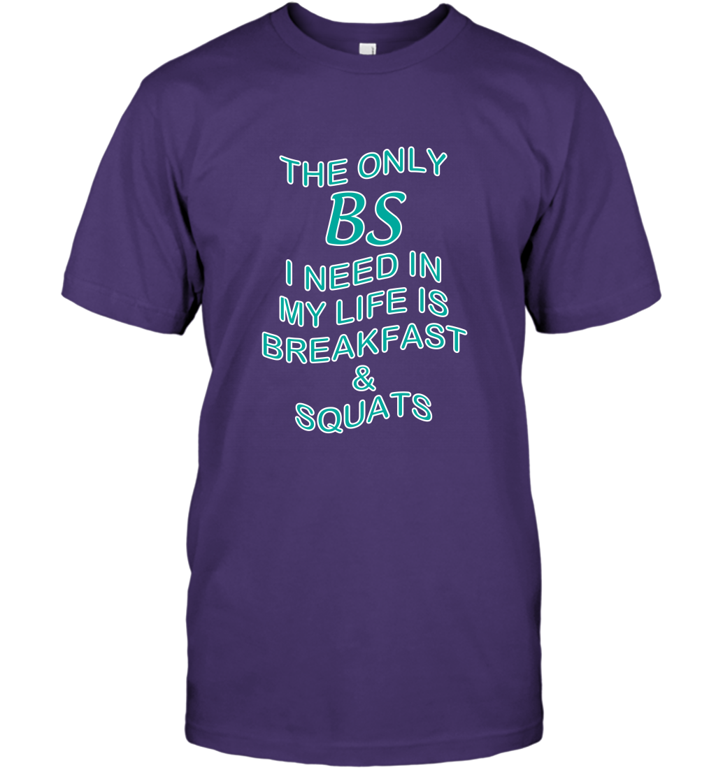 The Only BS I Need In My Life Is Breakfast And Squats Shirt T-Shirt T-Shirt Purple