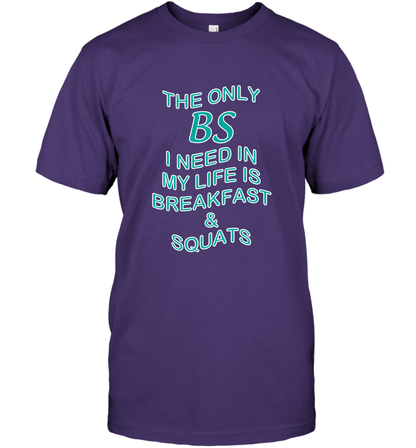 The Only BS I Need In My Life Is Breakfast And Squats Shirt T-Shirt T-Shirt Purple