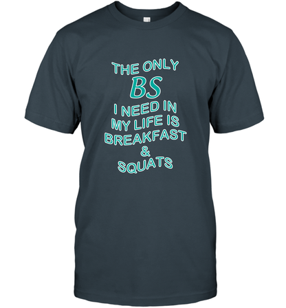 The Only BS I Need In My Life Is Breakfast And Squats Shirt T-Shirt T-Shirt Charcoal