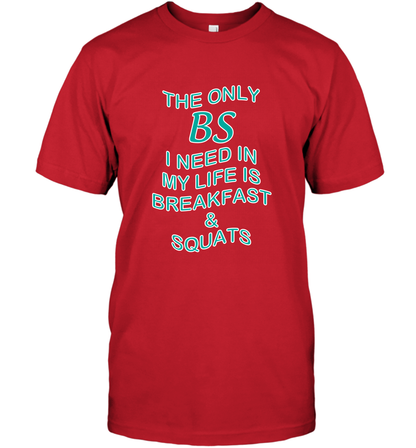 The Only BS I Need In My Life Is Breakfast And Squats Shirt T-Shirt T-Shirt Red